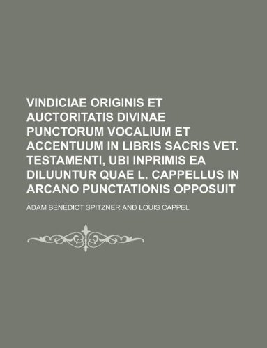 9781236142283: Vindiciae originis et auctoritatis divinae punctorum vocalium et accentuum in libris sacris Vet. Testamenti, ubi inprimis ea diluuntur quae L. Cappellus in Arcano punctationis opposuit