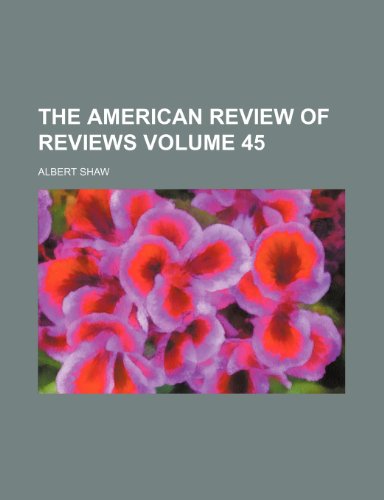 The American review of reviews Volume 45 (9781236143525) by Shaw, Albert