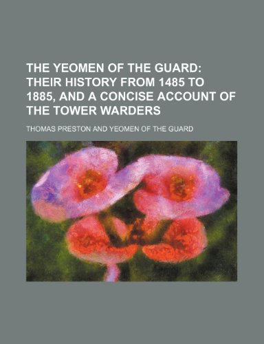 The Yeomen of the guard; their history from 1485 to 1885, and a concise account of the Tower warders (9781236143624) by Preston, Thomas