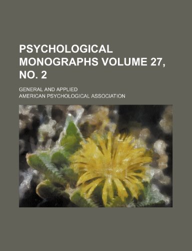 Psychological Monographs Volume 27, No. 2; General and Applied (9781236143990) by Association, American Psychological