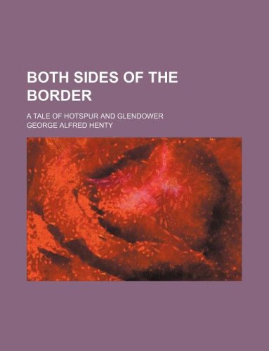 Both sides of the border; a tale of Hotspur and Glendower (9781236146038) by Henty, George Alfred