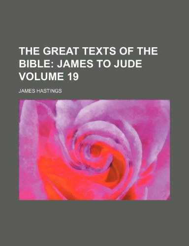 The Great Texts of the Bible Volume 19; James to Jude (9781236146960) by Hastings, James