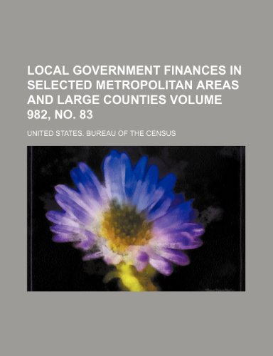 Local government finances in selected metropolitan areas and large counties Volume 982, no. 83 (9781236148346) by Census, United States. Bureau Of The
