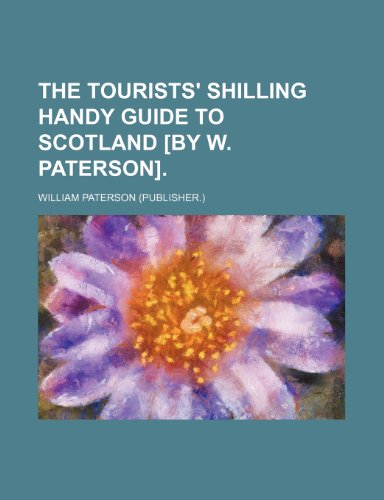 The tourists' shilling handy guide to Scotland [by W. Paterson]. (9781236149442) by William Paterson