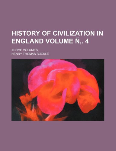 History of civilization in England Volume Ã‘â€š. 4; in five volumes (9781236150479) by Buckle, Henry Thomas