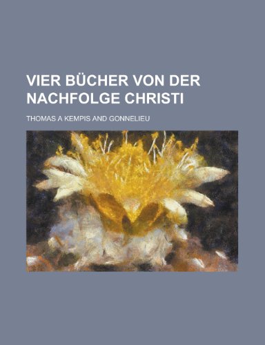 Vier Bucher Von Der Nachfolge Christi (9781236152916) by Division, United States; Kempis, Thomas A.