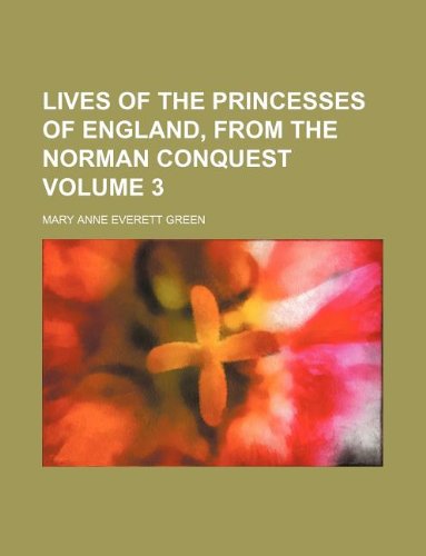 9781236158307: Lives of the Princesses of England, from the Norman conquest Volume 3