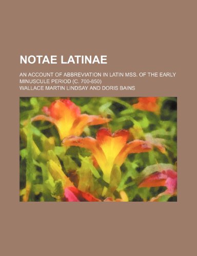 Notae latinae; an account of abbreviation in Latin mss. of the early minuscule period (c. 700-850) (9781236161222) by Lindsay, Wallace Martin
