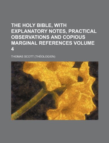 The Holy Bible, with explanatory notes, practical observations and copious marginal references Volume 4 (9781236161581) by Scott, Thomas