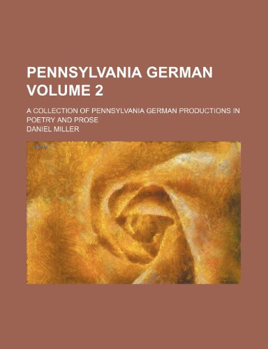 Pennsylvania German Volume 2; A collection of Pennsylvania German productions in poetry and prose (9781236162106) by Miller, Daniel