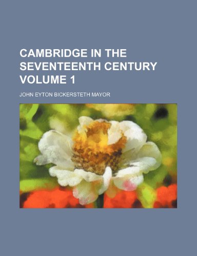 Cambridge in the seventeenth century Volume 1 (9781236162502) by Mayor, John Eyton Bickersteth