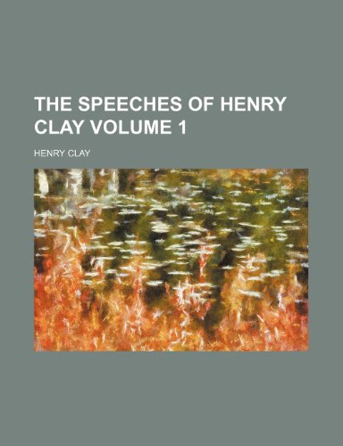 The speeches of Henry Clay Volume 1 (9781236163509) by Henry Clay