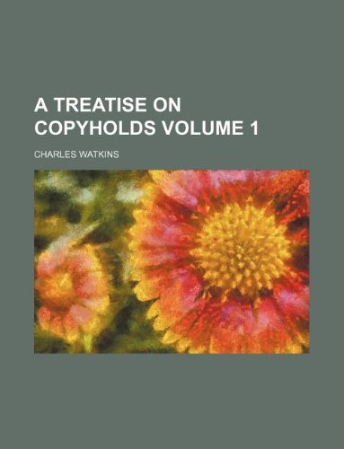 A treatise on copyholds Volume 1 (9781236164018) by Watkins, Charles