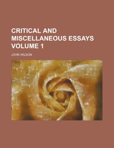 Critical and miscellaneous essays Volume 1 (9781236167835) by Wilson, John