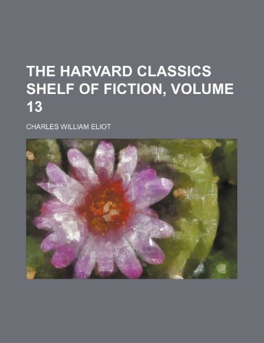The Harvard Classics Shelf of Fiction, Volume 13 (9781236168610) by Eliot, Charles William