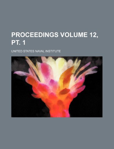 Proceedings Volume 12, pt. 1 (9781236168641) by Institute, United States Naval