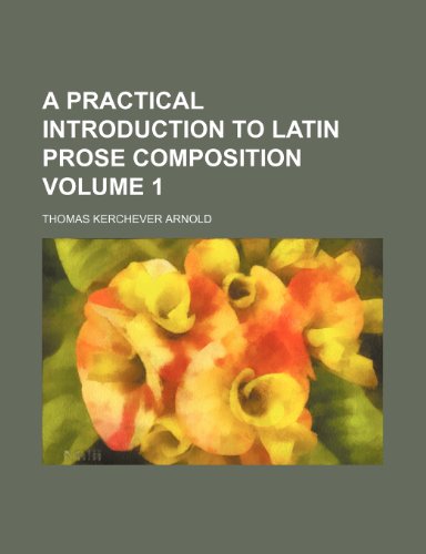 9781236168818: A practical introduction to Latin prose composition Volume 1