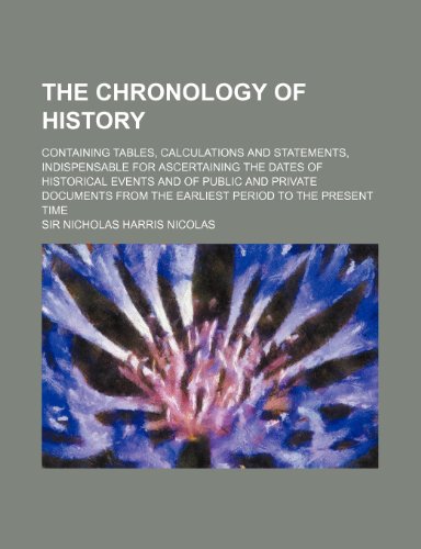 Stock image for The Chronology of history; containing tables, calculations and statements, indispensable for ascertaining the dates of historical events and of public from the earliest period to the present time for sale by Revaluation Books