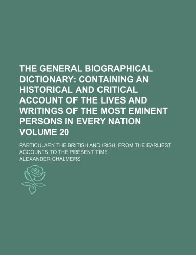 The General biographical dictionary Volume 20; containing an historical and critical account of the lives and writings of the most eminent persons in ... the earliest accounts to the present time (9781236171146) by Chalmers, Alexander