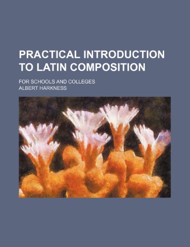 Practical introduction to Latin composition; for schools and colleges (9781236175441) by Harkness, Albert