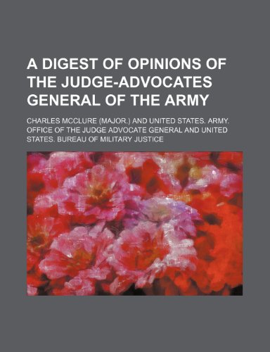 A digest of opinions of the Judge-Advocates General of the Army (9781236176349) by Mcclure, Charles