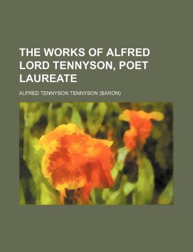 The works of Alfred Lord Tennyson, poet laureate (9781236176875) by Tennyson, Alfred Tennyson