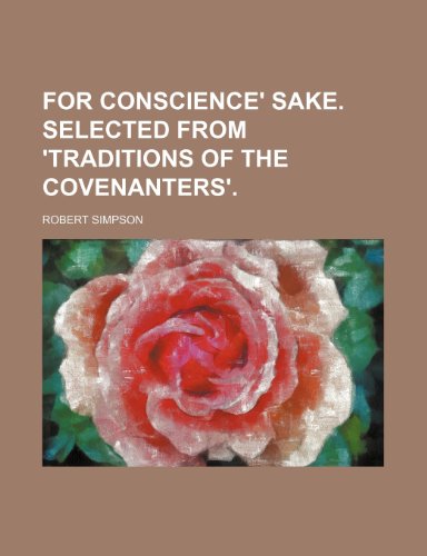 For conscience' sake. Selected from 'Traditions of the Covenanters'. (9781236178954) by Simpson, Robert