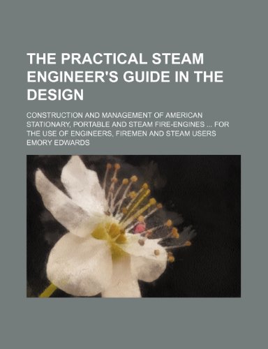 9781236180506: The practical steam engineer's guide in the design; construction and management of American stationary, portable and steam fire-engines for the use of engineers, firemen and steam users