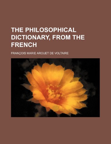 The philosophical dictionary, from the French (9781236180629) by Voltaire, Francois Marie Arouet De