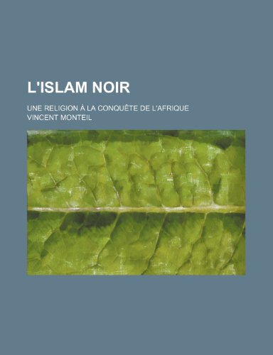 L'islam noir; une religion Ã: la conquÃªte de l'Afrique (9781236183842) by Monteil, Vincent