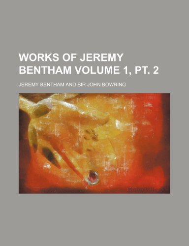 Works of Jeremy Bentham Volume 1, pt. 2 (9781236183910) by Bentham, Jeremy