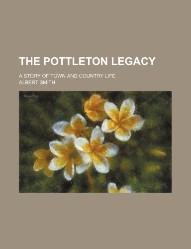 The Pottleton legacy; a story of town and country life (9781236184429) by Smith, Albert