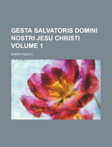 Gesta Salvatoris Domini nostri Jesu Christi Volume 1 (9781236184887) by Simon