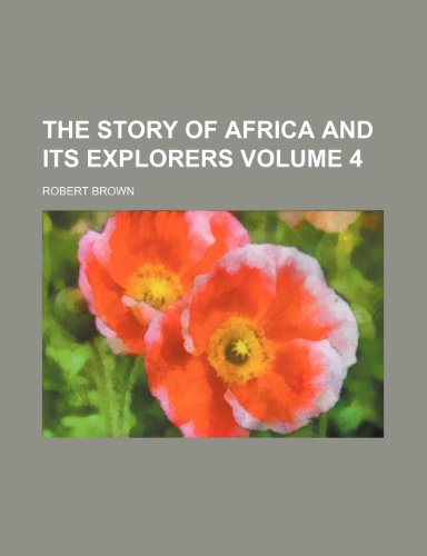 The story of Africa and its explorers Volume 4 (9781236185099) by Brown, Robert