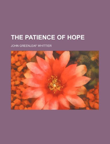 The Patience of hope (9781236186324) by Whittier, John Greenleaf