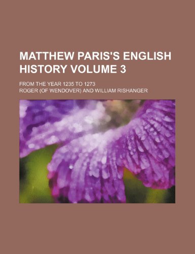 Matthew Paris's English history Volume 3; From the year 1235 to 1273 (9781236186393) by Roger