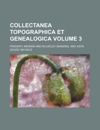 Collectanea Topographica Et Genealogica Volume 3 (9781236189608) by Madden, Frederic