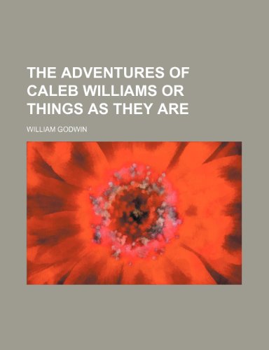 The adventures of Caleb Williams or things as they are (9781236192622) by Godwin, William