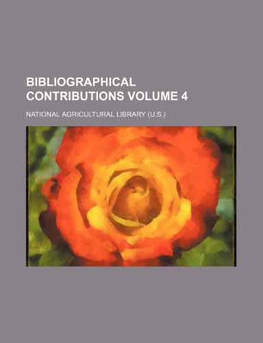 Bibliographical contributions Volume 4 (9781236194107) by Library, National Agricultural