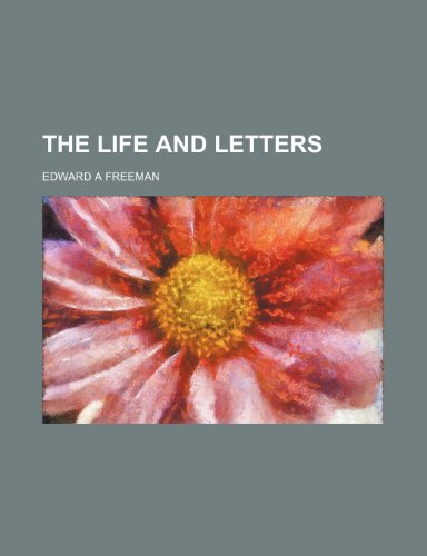 The Life And LEtters (9781236196378) by Freeman, Edward A