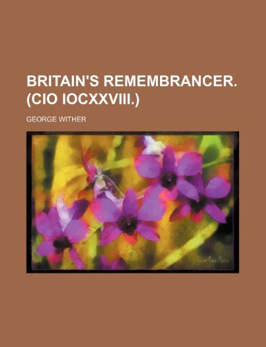 Britain's remembrancer. (CIO IOCXXVIII.) (9781236199102) by Wither, George