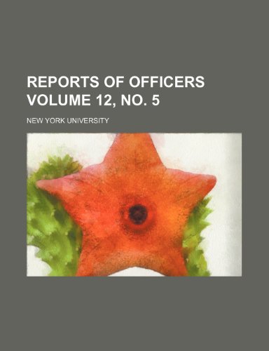 Reports of officers Volume 12, no. 5 (9781236200129) by University, New York