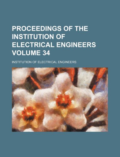 Proceedings of the Institution of Electrical Engineers Volume 34 (9781236200839) by Engineers, Institution Of Electrical
