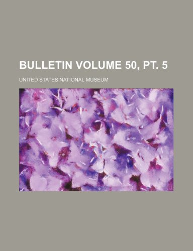 Bulletin Volume 50, pt. 5 (9781236202703) by Museum, United States National