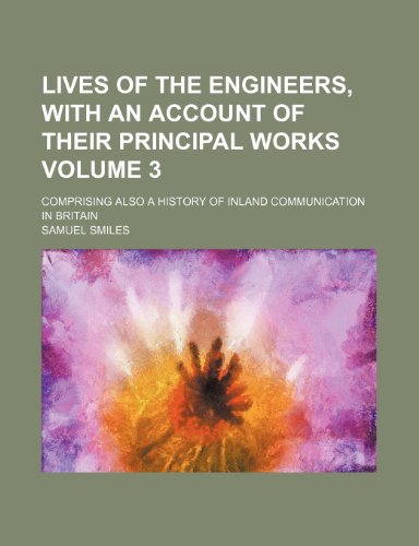 Lives of the Engineers, with an Account of Their Principal Works Volume 3; Comprising Also a History of Inland Communication in Britain (9781236203120) by Samuel Smiles,Samuel, Jr. Smiles
