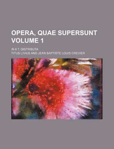 Opera, quae supersunt Volume 1 ; In 6 t. distributa (9781236205308) by Livius, Titus