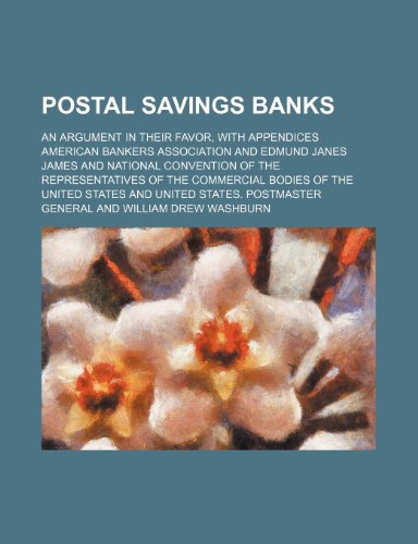 Postal savings banks; an argument in their favor, with appendices (9781236212542) by Association, American Bankers