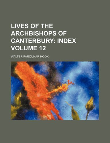 Lives of the Archbishops of Canterbury Volume 12; Index (9781236213006) by Hook, Walter Farquhar