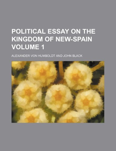 Political essay on the kingdom of New-Spain Volume 1 (9781236213204) by Humboldt, Alexander Von