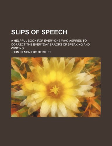 9781236213549: Slips of speech; a helpful book for everyone who aspires to correct the everyday errors of speaking and writing